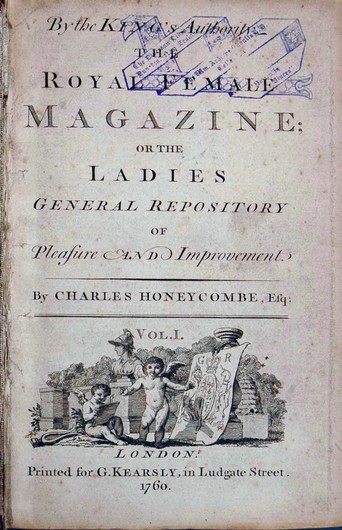 Charles Honeycombe [Robert Lloyd], The Royal Female Magazine. Vol. I and II. London: Printed for G. Kearsly [sic], 1760. Shoults Eb 1760 R, Special Collections, Library, University of Otago, New Zealand